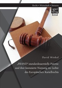 ¿FRAND¿-standardessentielle Patente und ihre lizenzierte Nutzung im Lichte des Europäischen Kartellrechts - Winkel, David