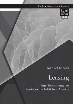 Leasing: Eine Betrachtung der betriebswirtschaftlichen Aspekte - Löbach, Manuel