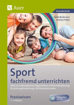 Sport fachfremd unterrichten - Praxiswissen 1-4 - Beckmann, Heike;Probst, Andrea