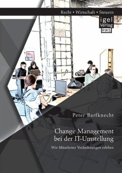 Change Management bei der IT-Umstellung: Wie Mitarbeiter Veränderungen erleben - Barfknecht, Peter