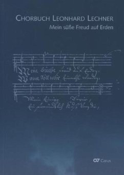 Chorbuch Leonhard Lechner. Mein süße Freud auf Erden - Lechner, Leonhard