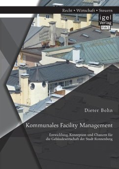 Kommunales Facility Management: Entwicklung, Konzeption und Chancen für die Gebäudewirtschaft der Stadt Ronnenberg - Bohn, Dieter