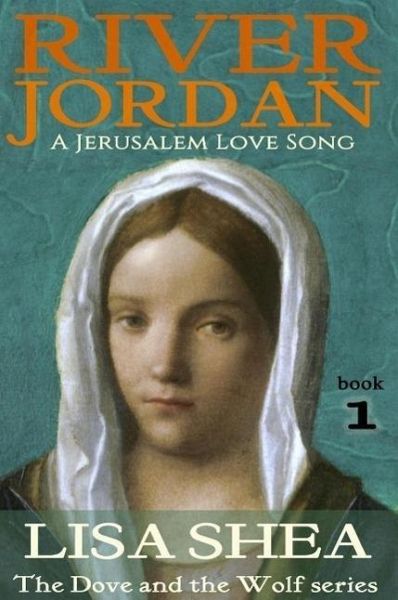 River Jordan - A Jerusalem Love Song (The Dove and the Wolf, #1) (eBook, ePUB) River Jordan - A Jerusalem Love Song (The Dove and the Wolf, #1) (eBook, ePUB)