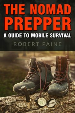 The Nomad Prepper: A Guide to Mobile Survival (eBook, ePUB) - Paine, Robert