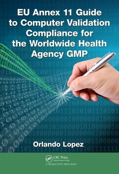 EU Annex 11 Guide to Computer Validation Compliance for the Worldwide Health Agency GMP (eBook, PDF) - Lopez, Orlando