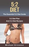 5:2 Diet - The Essential 5:2 Diet Guide: 5:2 Diet Plan And 5:2 Diet Recipes (eBook, ePUB)