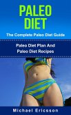 Paleo Diet - The Complete Paleo Diet Guide: Paleo Diet Plan And Paleo Diet Recipes (eBook, ePUB)