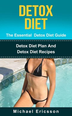 Cover Detox Diet - The Essential Detox Diet Guide: Detox Diet Plan And Detox Diet Recipes (eBook, ePUB)