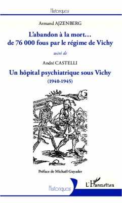 L'abandon à la mort... de 76000 fous par le régime de Vichy - Castelli, André; Ajzenberg, Armand