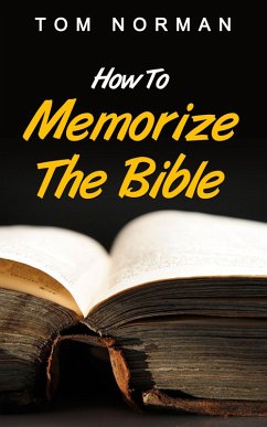 How To Memorize The Bible: Great Techniques To Memorize The Bible Quick And Easy (eBook, ePUB) - Norman, Tom