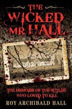 The Wicked Mr Hall - The Memoirs of the Butler Who Loved to Kill (eBook, ePUB) - Archibald Hall, Roy
