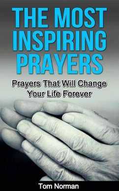 The Most Inspiring Prayers: Prayers That Will Change your Life Forever (eBook, ePUB) - Norman, Tom