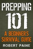 Prepping 101: A Beginner's Survival Guide (eBook, ePUB)