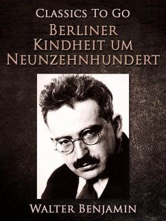 Berliner Kindheit um Neunzehnhundert (eBook, ePUB) - Benjamin, Walter