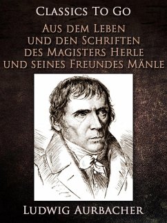 Aus dem Leben und den Schriften des Magisters Herle, und seines Freundes Mänle (eBook, ePUB) - Aurbacher, Ludwig