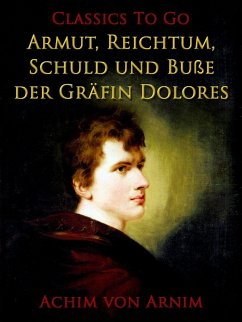 Armut, Reichtum, Schuld und Buße der Gräfin Dolores (eBook, ePUB) - Arnim, Achim Von