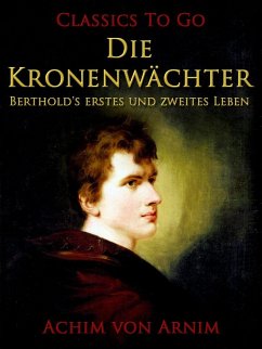 Die Kronenwächter (eBook, ePUB) - Arnim, Achim Von Die Kronenwächter (eBook, ePUB) - Arnim, Achim Von