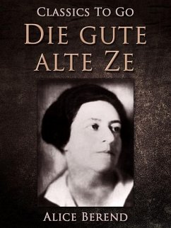 Die gute alte Zeit, Bürger und Spießbürger im 19. Jahrhundert (eBook, ePUB) - Berend, Alice