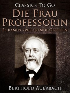 Die Frau Professorin / Es kamen zwei fremde Gesellen (eBook, ePUB) - Auerbach, Berthold