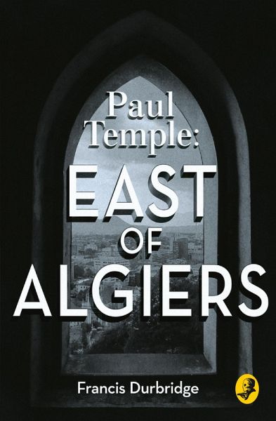 Paul Temple: East of Algiers (eBook, ePUB) Paul Temple: East of Algiers (eBook, ePUB)