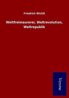 Weltfreimaurerei, Weltrevolution, Weltrepublik - Wichtl, Friedrich