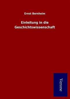 Einleitung in die Geschichtswissenschaft - Bernheim, Ernst
