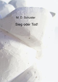 Sieg oder Tod! (eBook, ePUB) - Schuster, M. D.