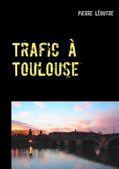 Trafic à Toulouse (eBook, ePUB) - Léoutre, Pierre