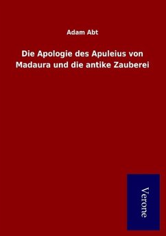Die Apologie des Apuleius von Madaura und die antike Zauberei - Abt, Adam