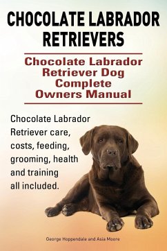 Chocolate Labrador Retrievers. Chocolate Labrador Retriever Dog Complete Owners Manual. Chocolate Labrador Retriever care, costs, feeding, grooming, health and training all included.