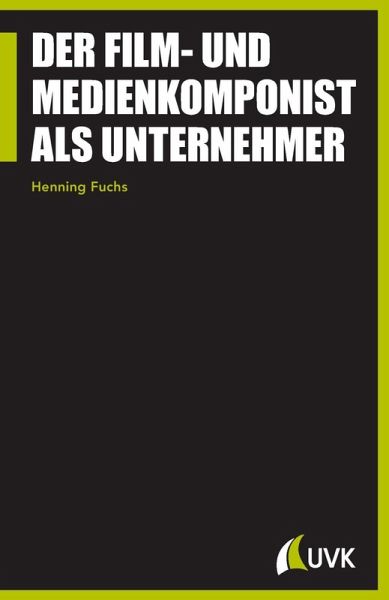 Der Film- und Medienkomponist als Unternehmer (eBook, PDF) Der Film- und Medienkomponist als Unternehmer (eBook, PDF)