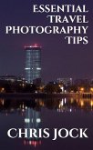 Essential Travel Photography Tips: Better Memories with Improved Photographic Skills (Essential Photography Tips, #2) (eBook, ePUB)