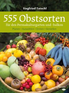 555 Obstsorten für den Permakulturgarten und -balkon (eBook, ePUB) - Tatschl, Siegfried
