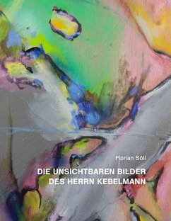 Die unsichtbaren Bilder des Herrn Kebelmann (eBook, ePUB) - Söll, Florian
