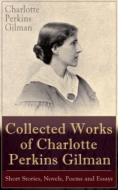 Collected Works of Charlotte Perkins Gilman: Short Stories, Novels, Poems and Essays (eBook, ePUB) - Gilman, Charlotte Perkins