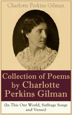 A Collection of Poems by Charlotte Perkins Gilman (In This Our World, Suffrage Songs and Verses) (eBook, ePUB) - Gilman, Charlotte Perkins