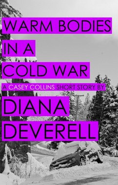 Warm Bodies in a Cold War: A Short Story featuring Casey Collins (Casey Collins International Thrillers) (eBook, ePUB) - Deverell, Diana