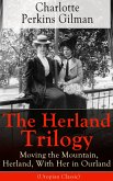 The Herland Trilogy: Moving the Mountain, Herland, With Her in Ourland (Utopian Classic) (eBook, ePUB)