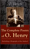 The Complete Poetry of O. Henry (Including a Biography of the Author) (eBook, ePUB)