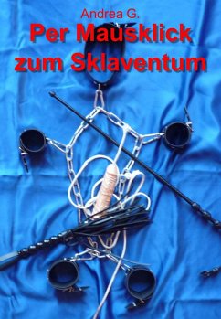 Per Mausklick zum Sklaventum (eBook, ePUB) - G., Andrea