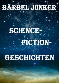 Science-Fiction-Geschichten (eBook, ePUB) - Junker, Bärbel