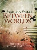 Between Worlds: the Collected Ile-Rien and Cineth Stories (eBook, ePUB)