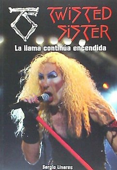 Twisted Sister : la llama continúa encendida - Linares, Sergio