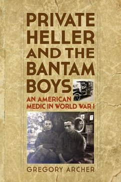 Private Heller and the Bantam Boys: An American Medic in World War I - Archer, Gregory