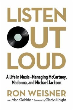 Listen Out Loud: A Life in Music--Managing McCartney, Madonna, and Michael Jackson - Weisner, Ron; Goldsher, Alan