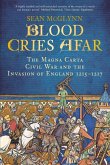 Blood Cries Afar: The Magna Carta War and the Invasion of England 1215-1217
