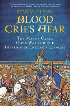 Blood Cries Afar: The Magna Carta War and the Invasion of England 1215-1217 - McGlynn, Sean