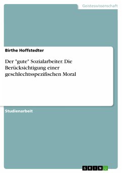 Der &quote;gute&quote; Sozialarbeiter. Die Berücksichtigung einer geschlechtsspezifischen Moral (eBook, ePUB)