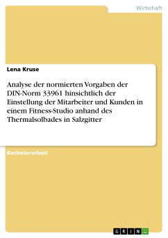 Analyse der normierten Vorgaben der DIN-Norm 33961 hinsichtlich der Einstellung der Mitarbeiter und Kunden in einem Fitness-Studio anhand des Thermalsolbades in Salzgitter (eBook, ePUB) - Kruse, Lena