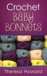 Crochet Baby Bonnets (eBook, ePUB) - Howard, Theresa